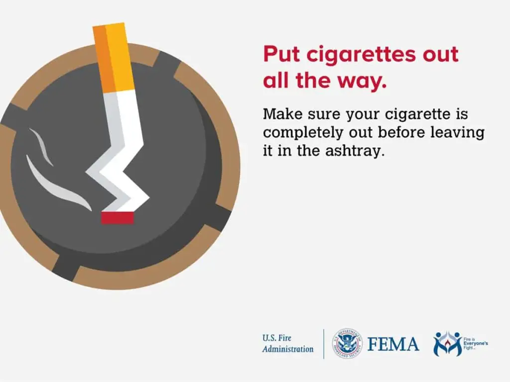 Fire safety alert: put cigarettes out all the way. make sure your cigarette is completely out before leaving it in the ashtray.